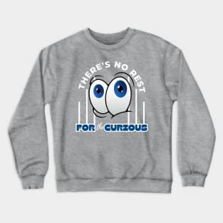 There's No Rest For The Curious Funny Design Crewneck Sweatshirt